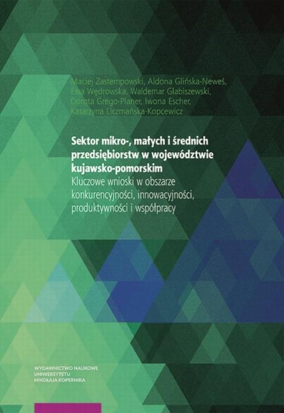 Sektor mikro-, małych i średnich przedsiębiorstw w województwie kujawsko-pomorskim. Kluczowe wnioski w obszarze konkurencyjności, innowacyjności, produktywności i współpracy