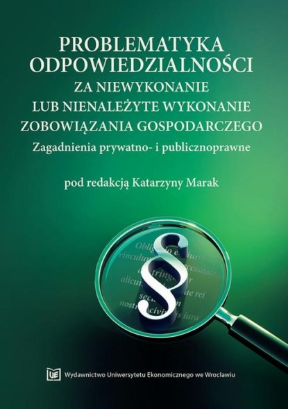 Problematyka odpowiedzialności za niewykonanie lub nienależyte wykonanie zobowiązania gospodarczego. Zagadnienia prywatno- i publicznoprawne