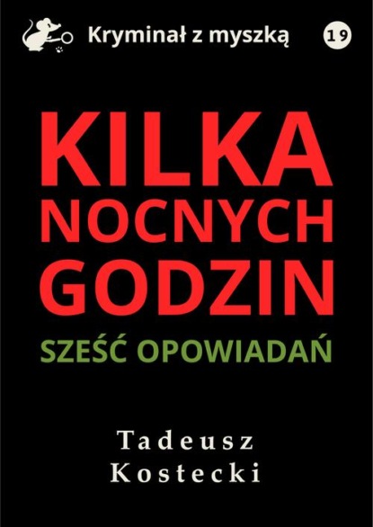 Kilka nocnych godzin. Sześć opowiadań kryminalno-sensacyjnych