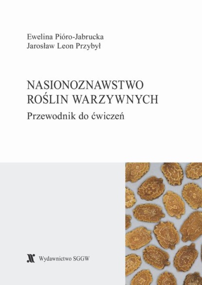 Nasionoznawstwo roślin warzywnych. Przewodnik do ćwiczeń