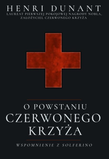 O powstaniu Czerwonego Krzyża. Wspomnienie z Solferino