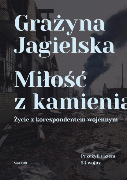 Miłość z kamienia. Życie z korespondentem wojennym
