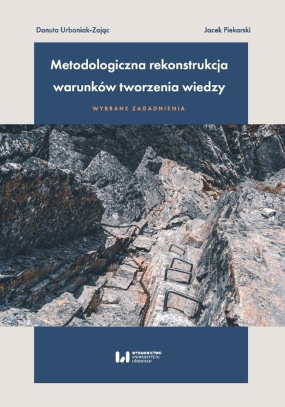 Metodologiczna rekonstrukcja warunków tworzenia wiedzy – wybrane zagadnienia