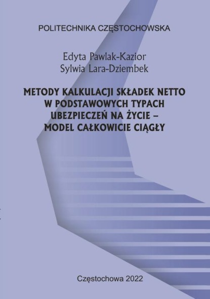 Metody kalkulacji składek netto w podstawowych typach ubezpieczeń na życie – model całkowicie ciągły