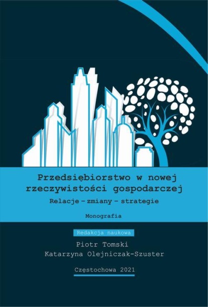 Przedsiębiorstwo w nowej rzeczywistości gospodarczej. Relacje-zmiany-strategie