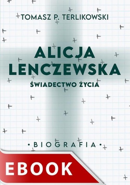 Alicja Lenczewska. Świadectwo życia