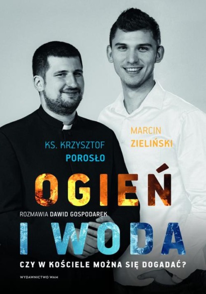 Ogień i woda. Czy w Kościele można się dogadać?