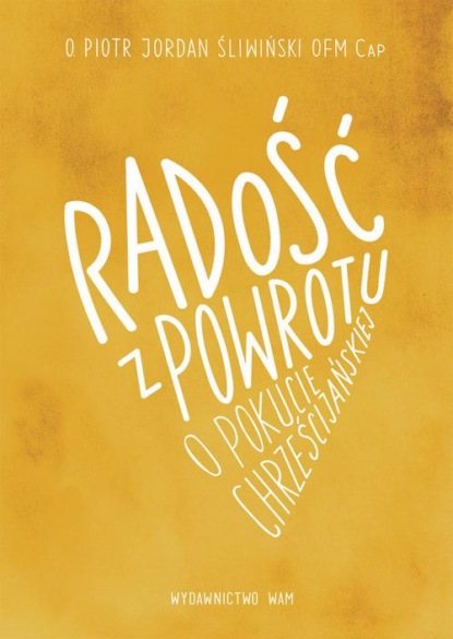 Radość z powrotu, o pokucie chrześcijańskiej