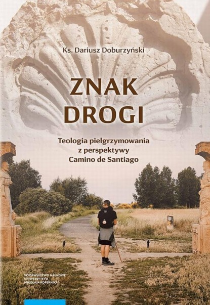 Znak drogi. Teologia pielgrzymowania z perspektywy Camino de Santiago