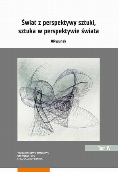 Świat z perspektywy sztuki, sztuka w perspektywie świata. #Rysunek. Tom 4