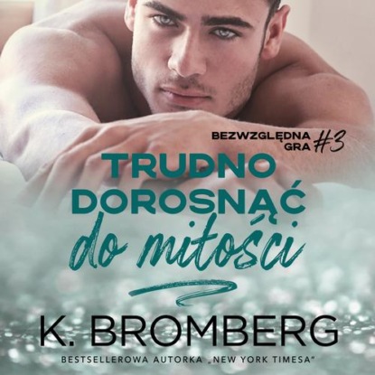 Trudno dorosnąć do miłości (Bezwzględna gra #3)