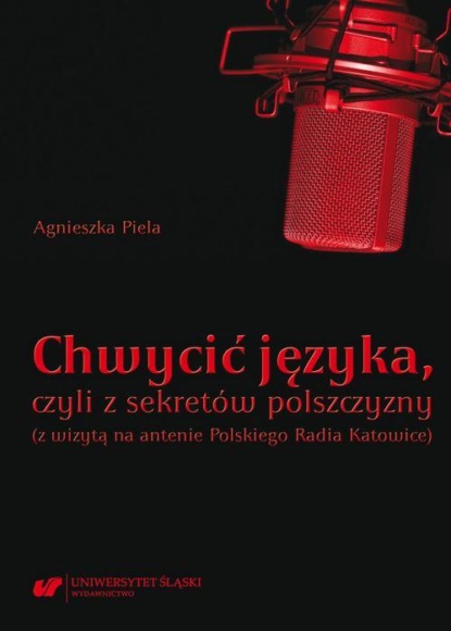 Chwycić języka, czyli z sekretów polszczyzny (z wizytą na antenie Polskiego Radia Katowice)