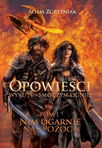 Opowieści wykute w smoczym ogniu (część 1). Nim ogarnie nas pożoga.