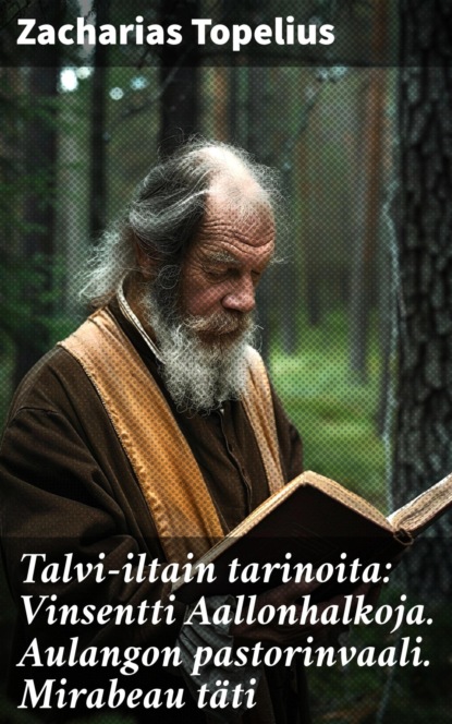 Talvi-iltain tarinoita: Vinsentti Aallonhalkoja. Aulangon pastorinvaali. Mirabeau täti