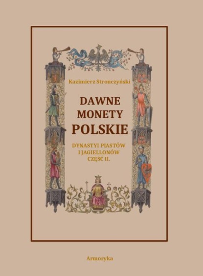 Dawne monety polskie Dynastii Piastów i Jagiellonów, cz. II – Monety pierwszych czterech wieków w porządek chronologiczny ułożone i opisane