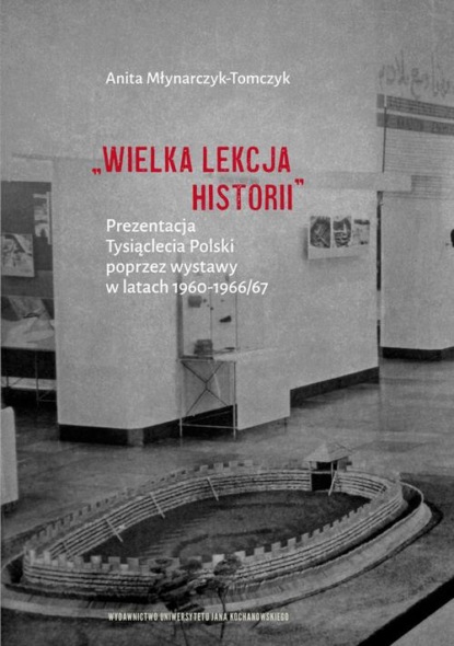 „Wielka lekcja historii”. Prezentacja Tysiąclecia Polski poprzez wystawy w latach 1960–1966/67