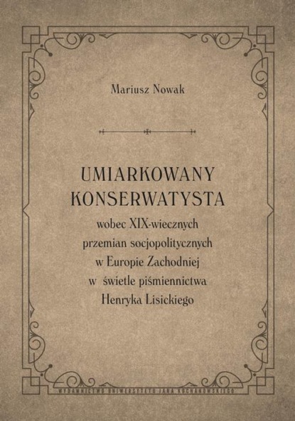 Umiarkowany konserwatysta wobec XIX-wiecznych przemian socjopolitycznych w Europie Zachodniej w świetle piśmiennictwa Henryka Lisickiego