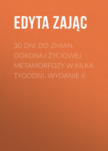 30 Dni do Zmian. Dokonaj życiowej metamorfozy w kilka tygodni. Wydanie II