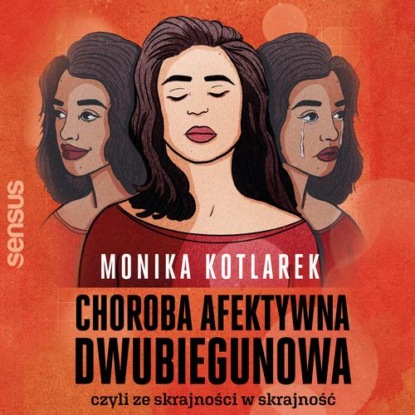 Choroba afektywna dwubiegunowa, czyli ze skrajności w skrajność