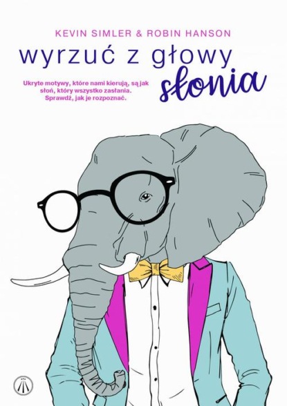 Wyrzuć z głowy słonia. Ukryte motywy, które nami kierują, są jak słoń, który wszystko zasłania. Sprawdź, jak je rozpoznać