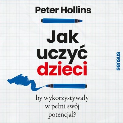 Jak uczyć dzieci, by wykorzystywały w pełni swój potencjał?