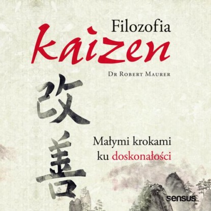 Filozofia Kaizen. Małymi krokami ku doskonałości