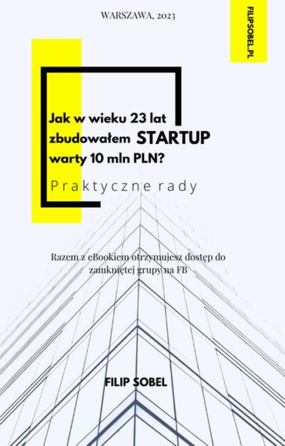 Jak w wieku 23 lat zbudowałem startup warty 10 mln PLN? - praktyczne rady