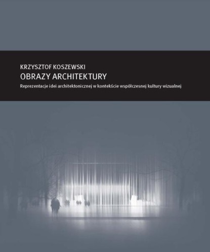 Zeszyt „Architektura” nr 16, Obrazy architektury. Reprezentacje idei architektonicznej w kontekście współczesnej kultury wizualnej