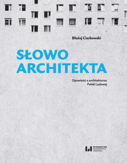 Słowo architekta. Opowieści o architekturze Polski Ludowej