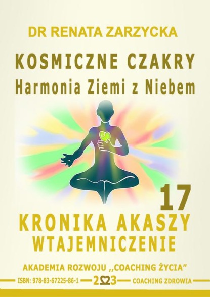 Kosmiczne czakry. Harmonia Ziemi z Niebem. Kronika Akaszy Wtajemniczenie. Cz. 17