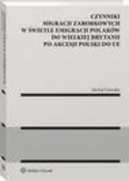 Czynniki migracji zarobkowych w świetle emigracji Polaków do Wielkiej Brytanii po akcesji Polski do UE