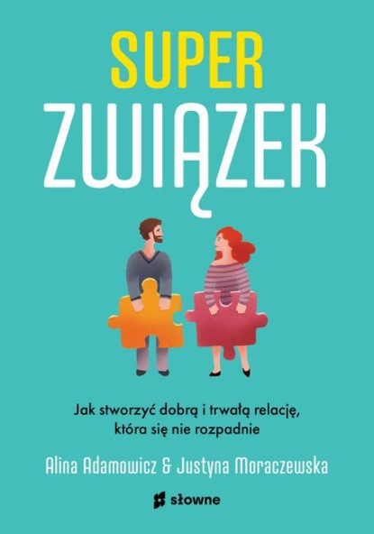 Superzwiązek. Jak stworzyć dobrą i trwałą relację, która się nie rozpadnie