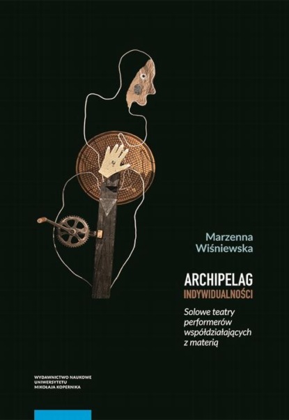 Archipelag indywidualności. Solowe teatry performerów współdziałających z materią