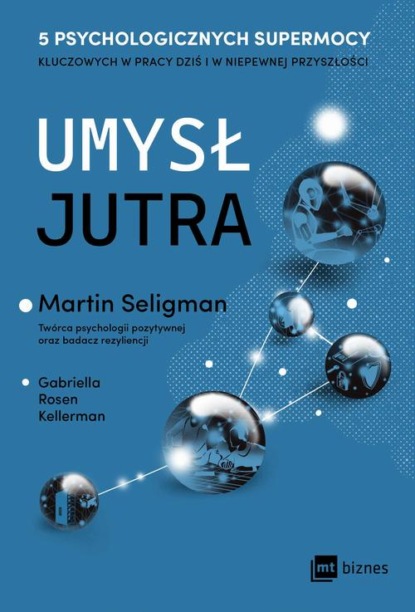 Umysł jutra. 5 psychologicznych supermocy kluczowych w pracy - dziś i w niepewnej przyszłości