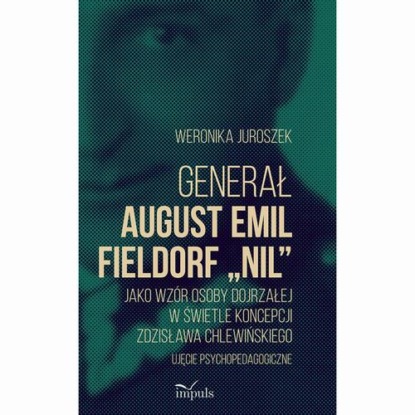 Generał August Emil Fieldorf „Nil” jako wzór osoby dojrzałej w świetle koncepcji Zdzisława Chlewińskiego