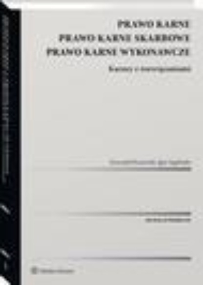 Prawo karne. Prawo karne skarbowe. Prawo karne wykonawcze. Kazusy z rozwiązaniami