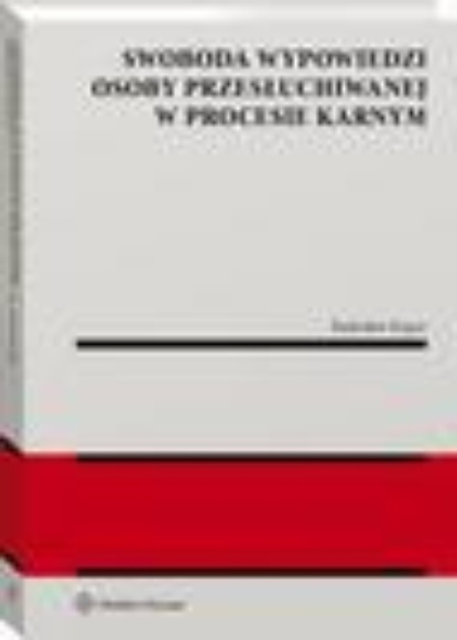Swoboda wypowiedzi osoby przesłuchiwanej w procesie karnym