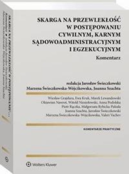 Skarga na przewlekłość w postępowaniu cywilnym, karnym, sądowo-administracyjnym i egzekucyjnym. Komentarz