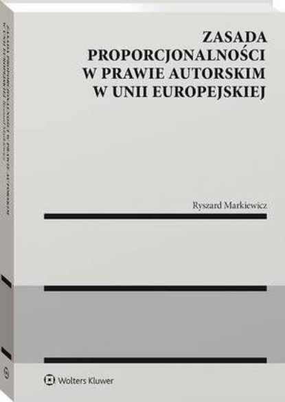 Zasada proporcjonalności w prawie autorskim w Unii Europejskiej
