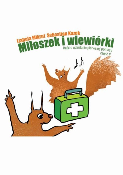 Miłoszek i wiewiórki 2 Bajki o udzielaniu pierwszej pomocy