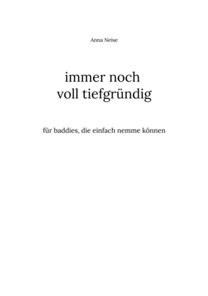 immer noch voll tiefgründig
