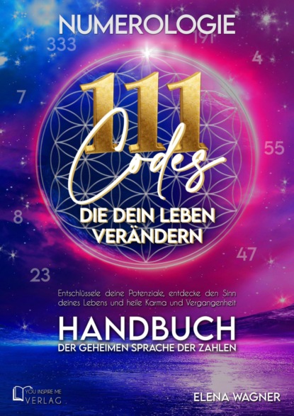Numerologie: 111 Codes, die dein Leben verändern. Handbuch der geheimen Sprache der Zahlen. Entschlüssle deine Potenziale, entdecke den Sinn deines Le