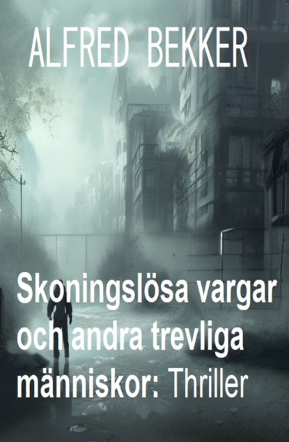Skoningslösa vargar och andra trevliga människor: Thriller