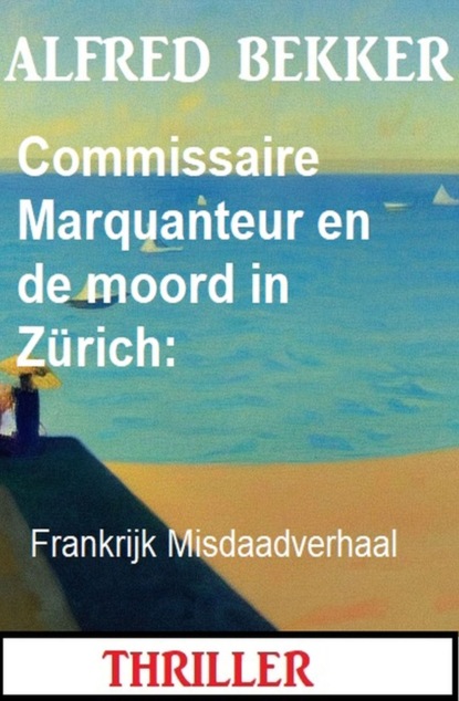 Commissaire Marquanteur en de moord in Zürich: Frankrijk Misdaadverhaal