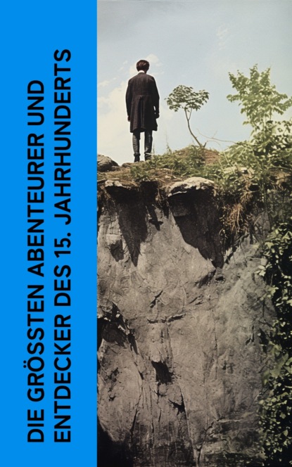 Die größten Abenteurer und Entdecker des 15. Jahrhunderts