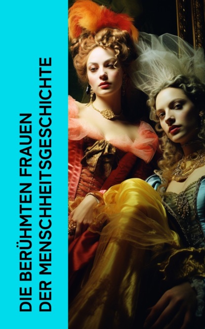Die berühmten Frauen der Menschheitsgeschichte