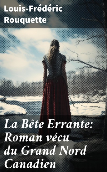 La Bête Errante: Roman vécu du Grand Nord Canadien