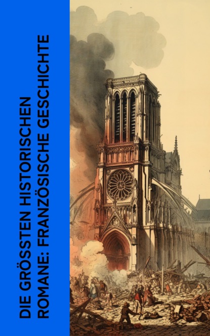 Die größten historischen Romane: Französische Geschichte