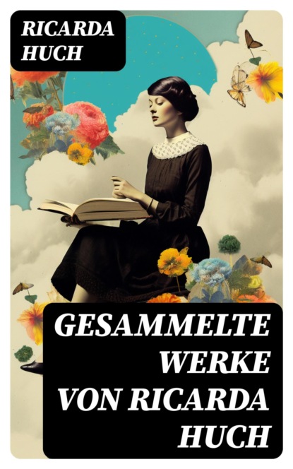 Gesammelte Werke von Ricarda Huch