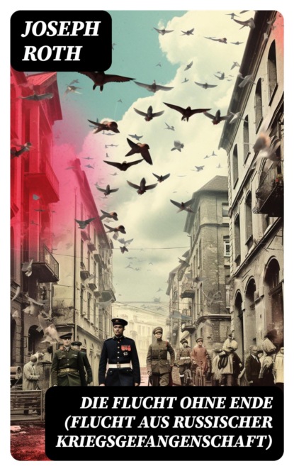 Die Flucht ohne Ende (Flucht aus russischer Kriegsgefangenschaft)